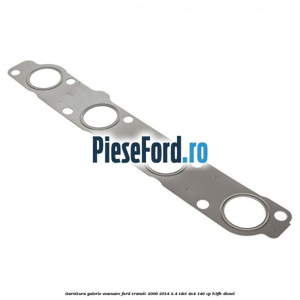 Garnitura galerie evacuare Ford Transit 2006-2014 2.4 TDCi 4x4 140 cp Garnitura galerie evacuare Ford Transit 2006-2014 2.4 TDCi 4x4 140 cp H9FB diesel