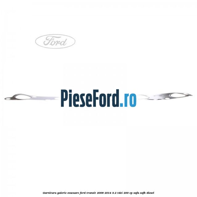 Garnitura galerie evacuare Ford Transit 2006-2014 3.2 TDCi 200 cp SAFA, SAFB diesel
