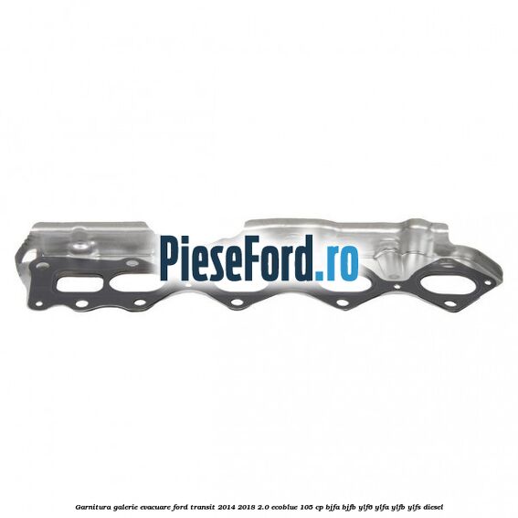 Garnitura galerie evacuare Ford Transit 2014-2018 2.0 EcoBlue 105 cp Garnitura galerie evacuare Ford Transit 2014-2018 2.0 EcoBlue 105 cp BJFA, BJFB, YLF6, YLFA, YLFB, YLFS diesel