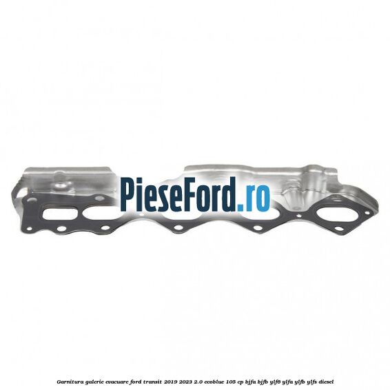 Garnitura galerie evacuare Ford Transit 2019-2023 2.0 EcoBlue 105 cp BJFA, BJFB, YLF6, YLFA, YLFB, YLFS diesel