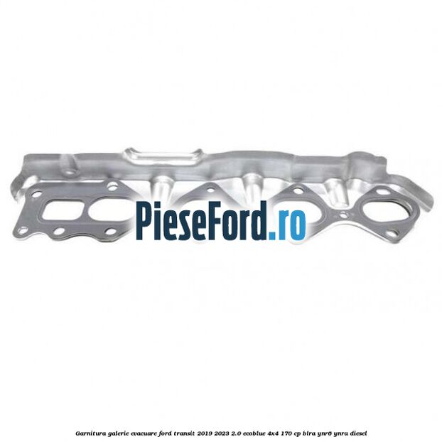Garnitura galerie evacuare Ford Transit 2019-2023 2.0 EcoBlue 4x4 170 cp BLRA, YNR6, YNRA diesel
