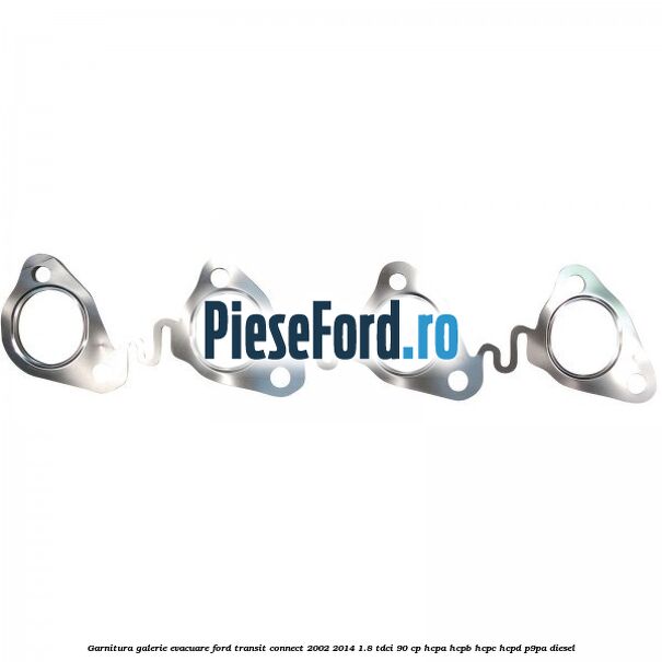 Garnitura galerie evacuare Ford Transit Connect 2002-2014 1.8 TDCi 90 cp HCPA, HCPB, HCPC, HCPD, P9PA diesel