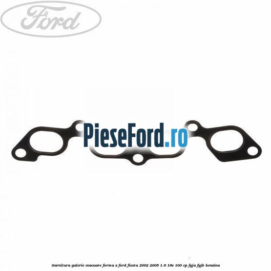 Garnitura, galerie evacuare forma z Ford Fiesta 2002-2005 1.6 16V 100 cp FYJA, FYJB benzina