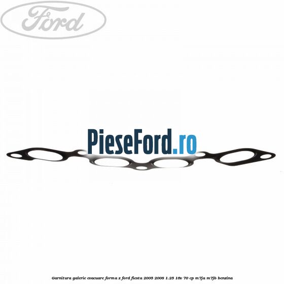 Garnitura, galerie evacuare forma z Ford Fiesta 2005-2008 1.25 16V 70 cp Garnitura, galerie evacuare forma z Ford Fiesta 2005-2008 1.25 16V 70 cp M7JA, M7JB benzina