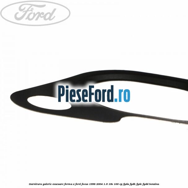 Garnitura, galerie evacuare forma z Ford Focus 1998-2004 1.6 16V 100 cp FYDA, FYDB, FYDC, FYDD benzina