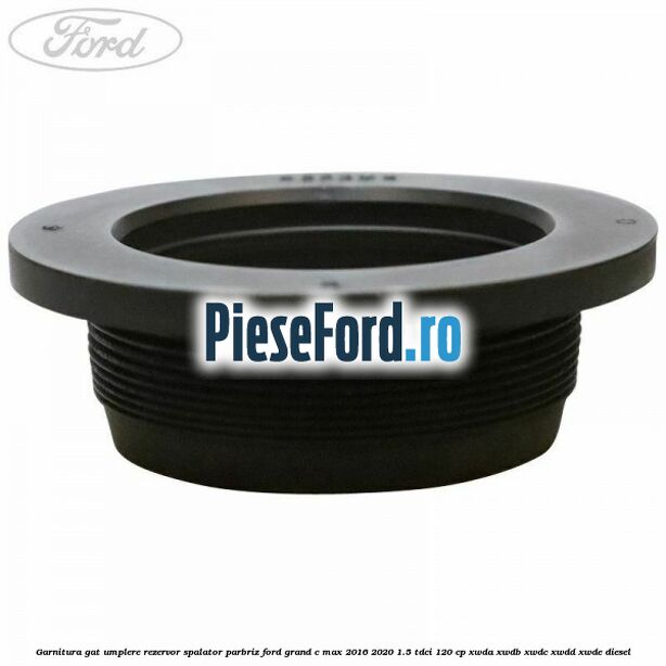 Garnitura gat umplere rezervor spalator parbriz Ford Grand C-Max 2016-2020 1.5 TDCi 120 cp XWDA, XWDB, XWDC, XWDD, XWDE diesel