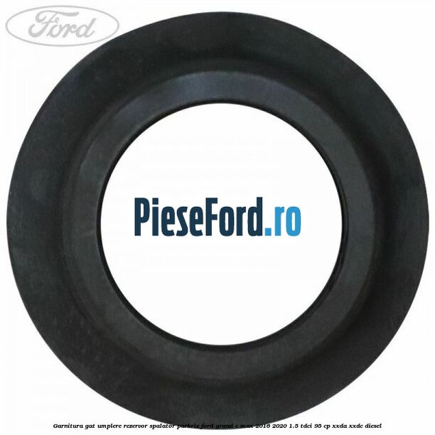 Garnitura gat umplere rezervor spalator parbriz Ford Grand C-Max 2016-2020 1.5 TDCi 95 cp XXDA, XXDC diesel