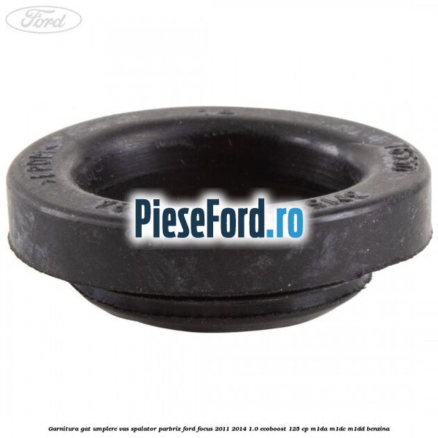 Garnitura gat umplere vas spalator parbriz Ford Focus 2011-2014 1.0 EcoBoost 125 cp M1DA, M1DC, M1DD benzina