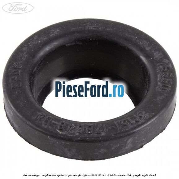 Garnitura gat umplere vas spalator parbriz Ford Focus 2011-2014 1.6 TDCi ECOnetic 105 cp Garnitura gat umplere vas spalator parbriz Ford Focus 2011-2014 1.6 TDCi ECOnetic 105 cp NGDA, NGDB diesel