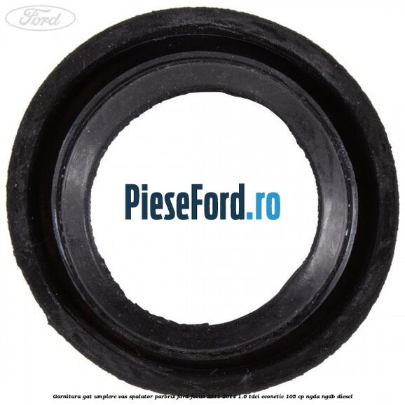 Garnitura gat umplere vas spalator parbriz Ford Focus 2011-2014 1.6 TDCi ECOnetic 105 cp Garnitura gat umplere vas spalator parbriz Ford Focus 2011-2014 1.6 TDCi ECOnetic 105 cp NGDA, NGDB diesel