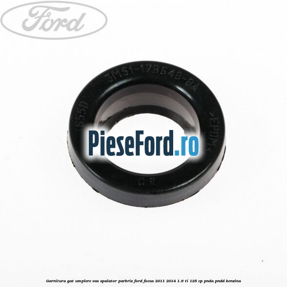 Garnitura gat umplere vas spalator parbriz Ford Focus 2011-2014 1.6 Ti 125 cp PNDA, PNDD benzina