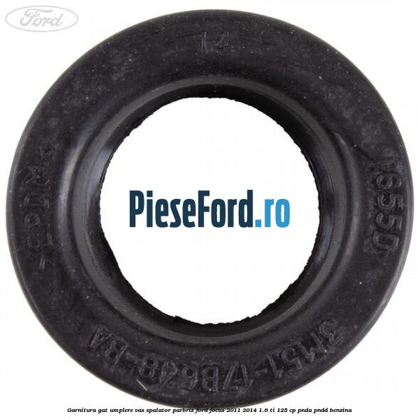 Garnitura gat umplere vas spalator parbriz Ford Focus 2011-2014 1.6 Ti 125 cp Garnitura gat umplere vas spalator parbriz Ford Focus 2011-2014 1.6 Ti 125 cp PNDA, PNDD benzina
