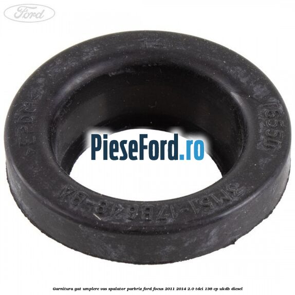 Garnitura gat umplere vas spalator parbriz Ford Focus 2011-2014 2.0 TDCi 136 cp UKDB diesel