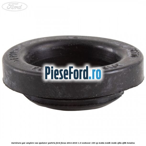 Garnitura gat umplere vas spalator parbriz Ford Focus 2014-2018 1.0 EcoBoost 100 cp Garnitura gat umplere vas spalator parbriz Ford Focus 2014-2018 1.0 EcoBoost 100 cp M2DA, M2DB, M2DC, SFDA, SFDB benzina
