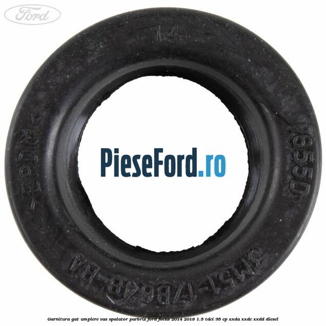Garnitura gat umplere vas spalator parbriz Ford Focus 2014-2018 1.5 TDCi 95 cp XXDA, XXDC, XXDD diesel