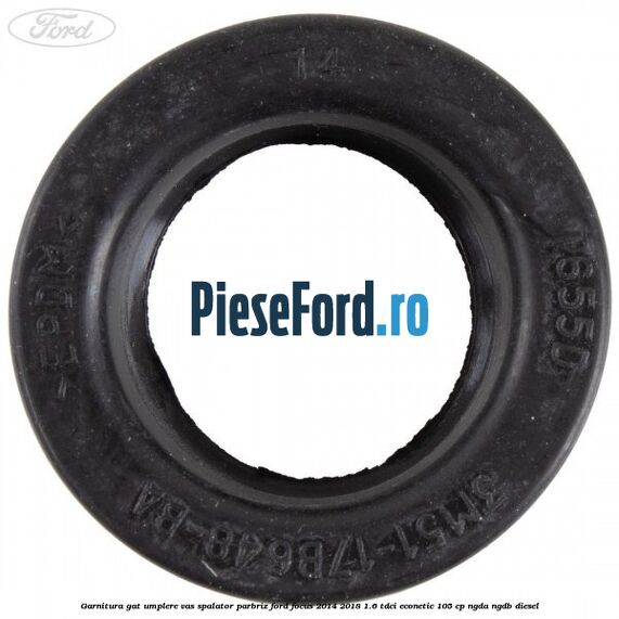 Garnitura gat umplere vas spalator parbriz Ford Focus 2014-2018 1.6 TDCi ECOnetic 105 cp NGDA, NGDB diesel