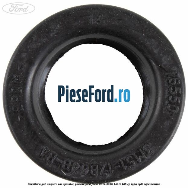 Garnitura gat umplere vas spalator parbriz Ford Focus 2014-2018 1.6 Ti 105 cp IQDA, IQDB, IQDC benzina