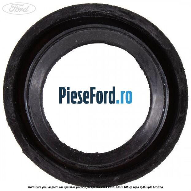 Garnitura gat umplere vas spalator parbriz Ford Focus 2014-2018 1.6 Ti 105 cp IQDA, IQDB, IQDC benzina