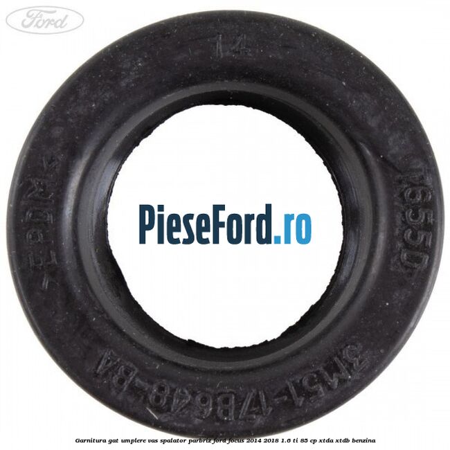 Garnitura gat umplere vas spalator parbriz Ford Focus 2014-2018 1.6 Ti 85 cp XTDA, XTDB benzina