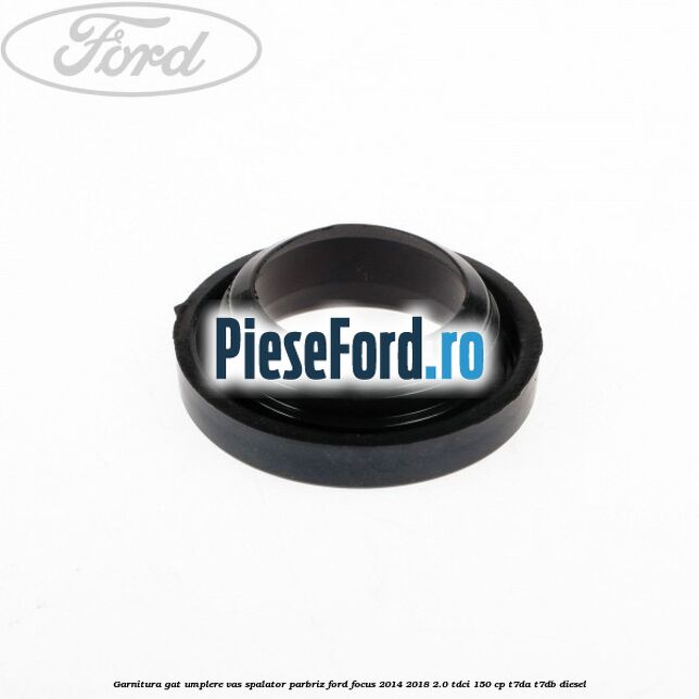 Garnitura gat umplere vas spalator parbriz Ford Focus 2014-2018 2.0 TDCi 150 cp Garnitura gat umplere vas spalator parbriz Ford Focus 2014-2018 2.0 TDCi 150 cp T7DA, T7DB diesel