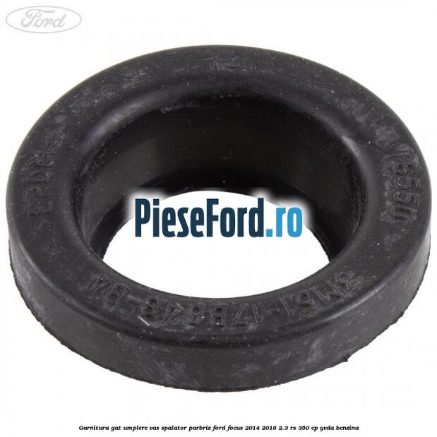 Garnitura gat umplere vas spalator parbriz Ford Focus 2014-2018 2.3 RS 350 cp YVDA benzina