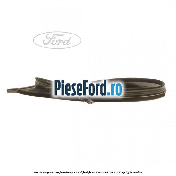 Garnitura geam usa fata dreapta 3 usi Ford Focus 2004-2007 2.5 ST 225 cp HYDA benzina