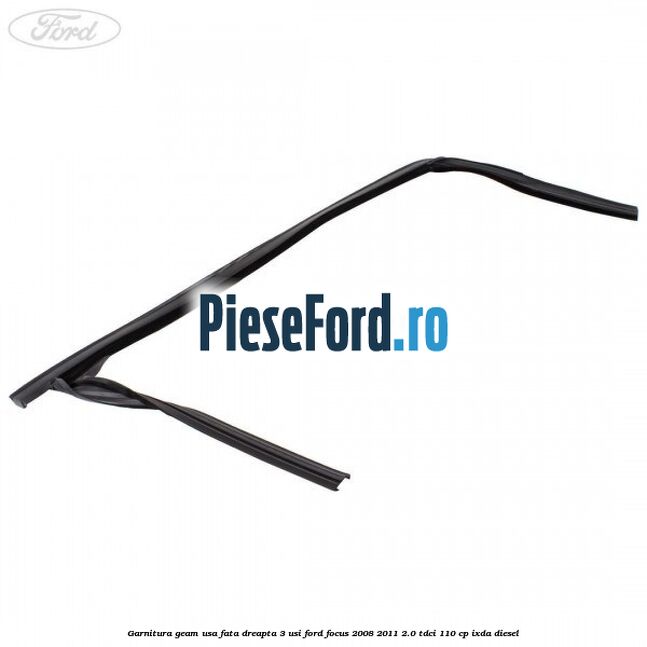 Garnitura geam usa fata dreapta 3 usi Ford Focus 2008-2011 2.0 TDCi 110 cp IXDA diesel