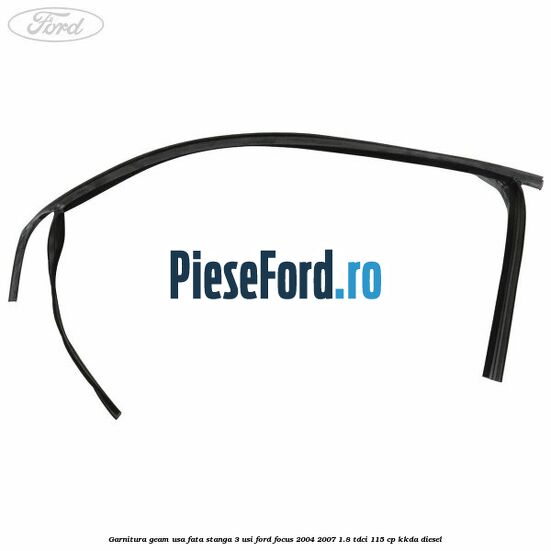 Garnitura geam usa fata stanga 3 usi Ford Focus 2004-2007 1.8 TDCi 115 cp Garnitura geam usa fata stanga 3 usi Ford Focus 2004-2007 1.8 TDCi 115 cp KKDA diesel