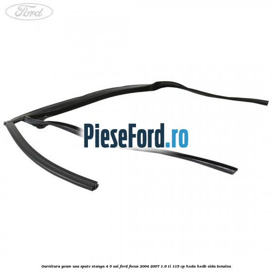 Garnitura geam usa spate stanga 4/5 usi Ford Focus 2004-2007 1.6 Ti 115 cp Garnitura geam usa spate stanga 4/5 usi Ford Focus 2004-2007 1.6 Ti 115 cp HXDA, HXDB, SIDA benzina