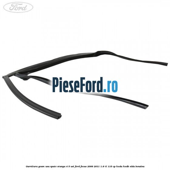 Garnitura geam usa spate stanga 4/5 usi Ford Focus 2008-2011 1.6 Ti 115 cp Garnitura geam usa spate stanga 4/5 usi Ford Focus 2008-2011 1.6 Ti 115 cp HXDA, HXDB, SIDA benzina