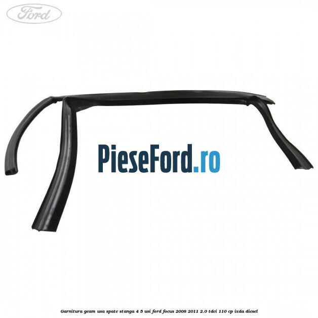 Garnitura geam usa spate stanga 4/5 usi Ford Focus 2008-2011 2.0 TDCi 110 cp Garnitura geam usa spate stanga 4/5 usi Ford Focus 2008-2011 2.0 TDCi 110 cp IXDA diesel
