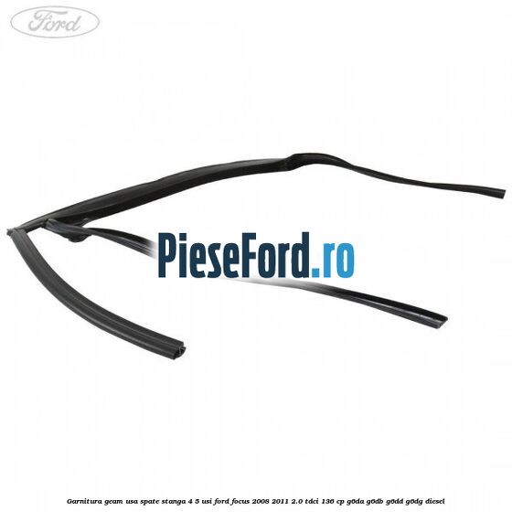 Garnitura geam usa spate stanga 4/5 usi Ford Focus 2008-2011 2.0 TDCi 136 cp Garnitura geam usa spate stanga 4/5 usi Ford Focus 2008-2011 2.0 TDCi 136 cp G6DA, G6DB, G6DD, G6DG diesel