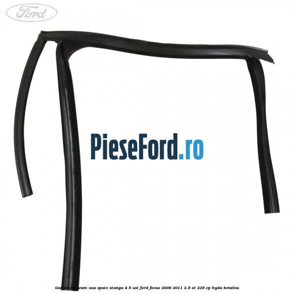 Garnitura geam usa spate stanga 4/5 usi Ford Focus 2008-2011 2.5 ST 225 cp HYDA benzina