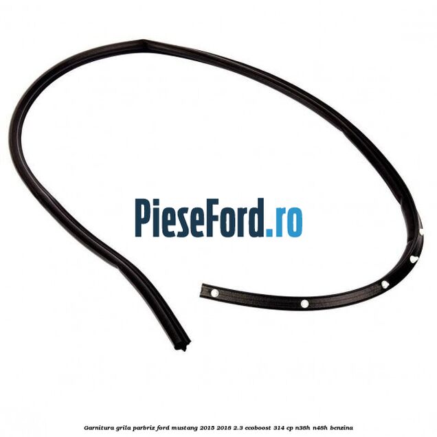 Garnitura grila parbriz Ford Mustang 2015-2018 2.3 EcoBoost 314 cp N38H, N48H benzina
