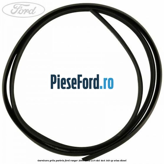 Garnitura grila parbriz Ford Ranger 2006-2012 2.5 TDCi 4x4 143 cp WLAA diesel