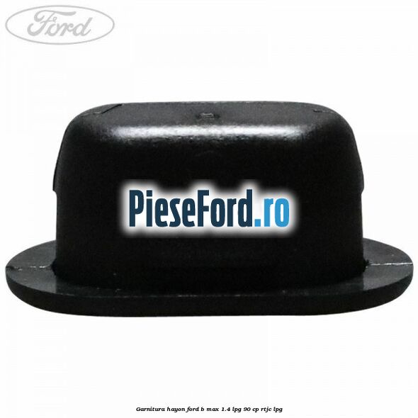 Garnitura hayon Ford B-Max 1.4 LPG 90 cp RTJC LPG