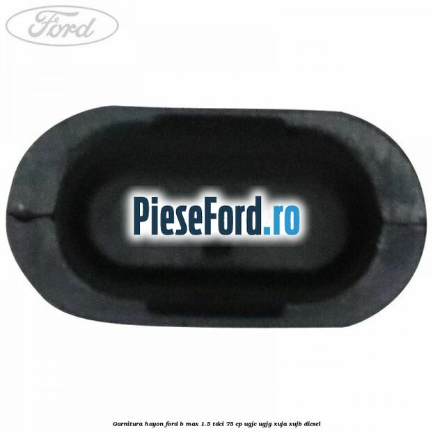 Garnitura hayon Ford B-Max 1.5 TDCi 75 cp UGJC, UGJG, XUJA, XUJB diesel