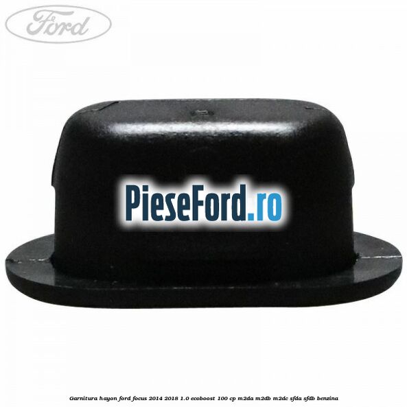 Garnitura hayon Ford Focus 2014-2018 1.0 EcoBoost 100 cp M2DA, M2DB, M2DC, SFDA, SFDB benzina