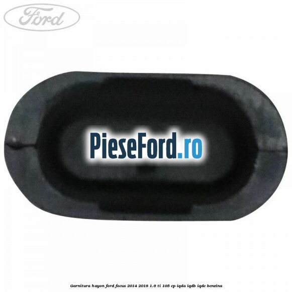 Garnitura hayon Ford Focus 2014-2018 1.6 Ti 105 cp Garnitura hayon Ford Focus 2014-2018 1.6 Ti 105 cp IQDA, IQDB, IQDC benzina