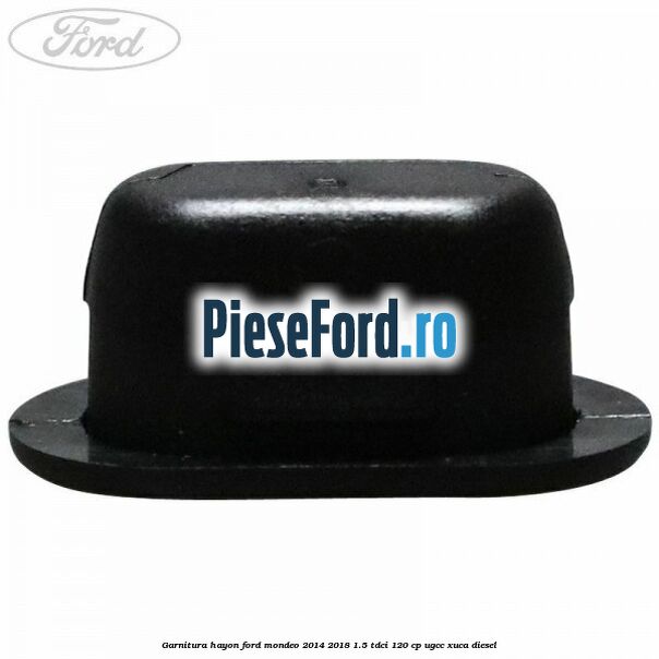 Garnitura hayon Ford Mondeo 2014-2018 1.5 TDCi 120 cp UGCC, XUCA diesel