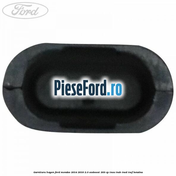 Garnitura hayon Ford Mondeo 2014-2018 2.0 EcoBoost 203 cp Garnitura hayon Ford Mondeo 2014-2018 2.0 EcoBoost 203 cp TNCA, TNCB, TNCD, TNCF benzina