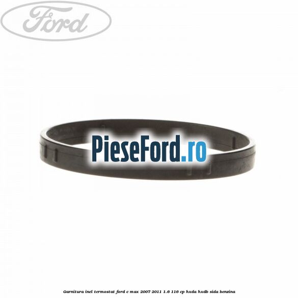 Garnitura inel termostat Ford C-Max 2007-2011 1.6 116 cp Garnitura inel termostat Ford C-Max 2007-2011 1.6 116 cp HXDA, HXDB, SIDA benzina