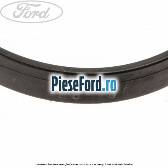 Garnitura inel termostat Ford C-Max 2007-2011 1.6 116 cp Garnitura inel termostat Ford C-Max 2007-2011 1.6 116 cp HXDA, HXDB, SIDA benzina