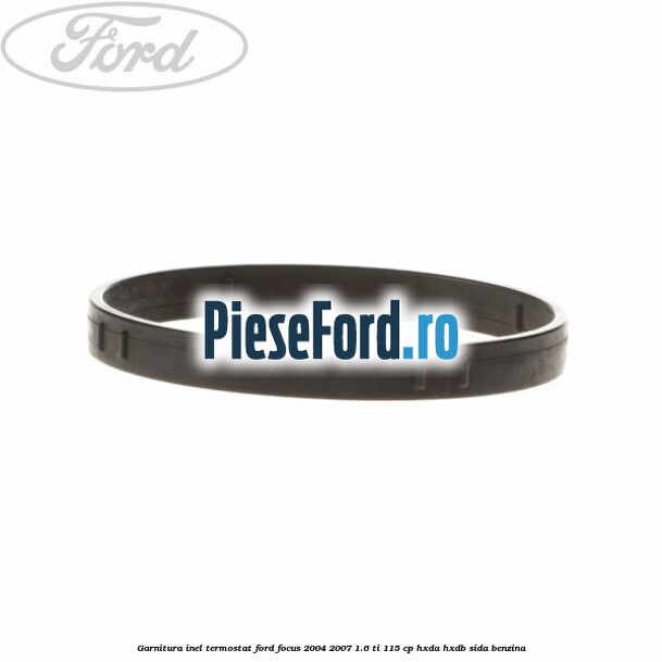 Garnitura inel termostat Ford Focus 2004-2007 1.6 Ti 115 cp HXDA, HXDB, SIDA benzina