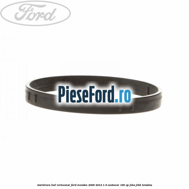 Garnitura inel termostat Ford Mondeo 2008-2014 1.6 EcoBoost 160 cp JTBA, JTBB benzina