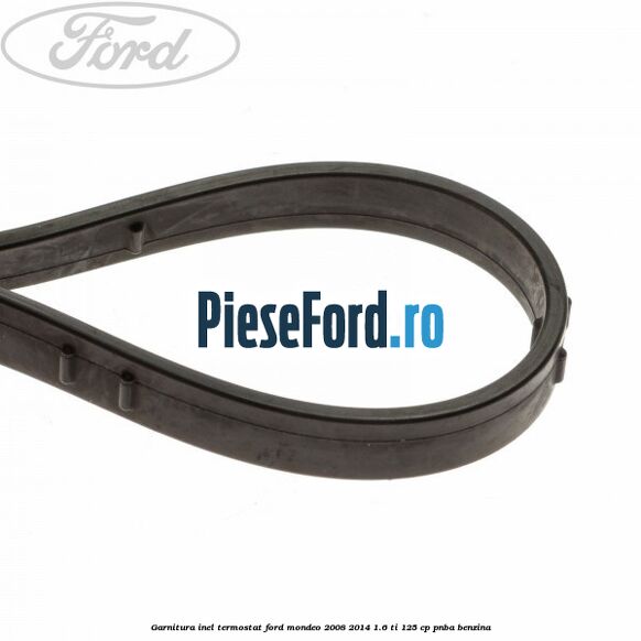Garnitura inel termostat Ford Mondeo 2008-2014 1.6 Ti 125 cp PNBA benzina