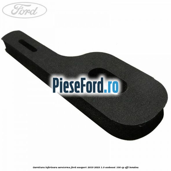 Garnitura inferioara aeroterma Ford EcoSport 2019-2023 1.0 EcoBoost 100 cp SFJL benzina
