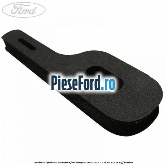 Garnitura inferioara aeroterma Ford EcoSport 2019-2023 1.5 Ti-VCT 122 cp XZJF benzina