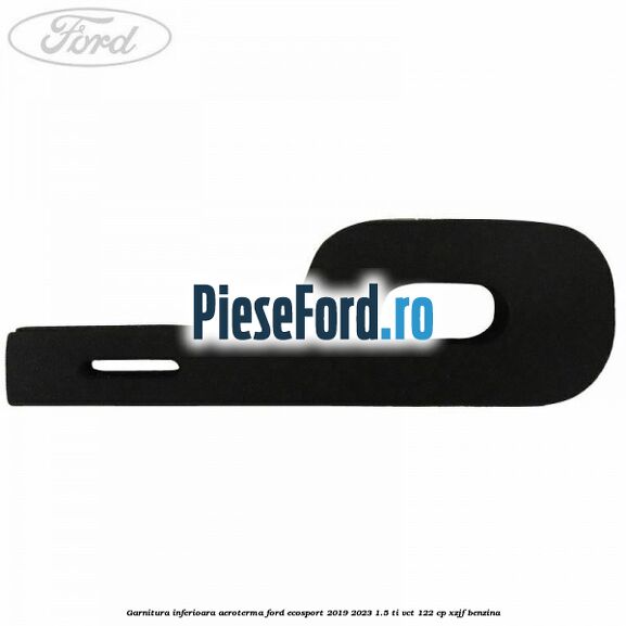 Garnitura inferioara aeroterma Ford EcoSport 2019-2023 1.5 Ti-VCT 122 cp XZJF benzina