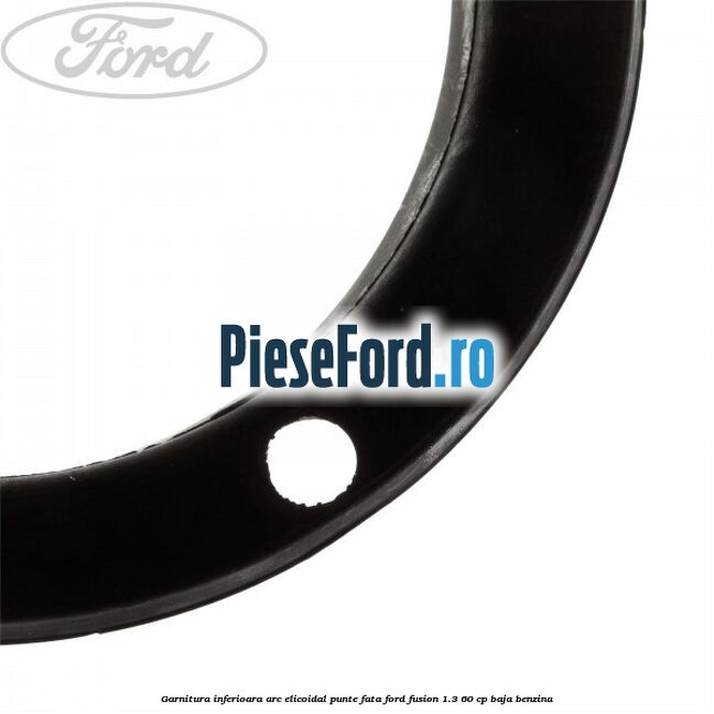 Garnitura inferioara arc elicoidal punte fata Ford Fusion 1.3 60 cp BAJA benzina